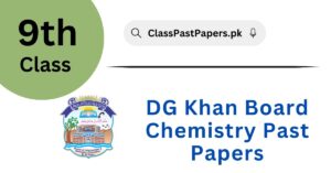 DG Khan Board 9th Class Chemistry Past Papers